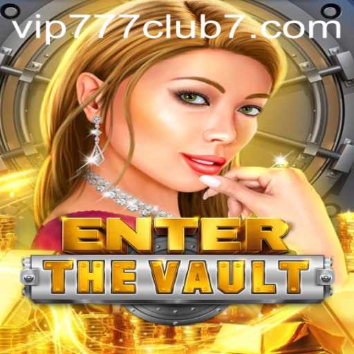 EntertheVault: Dive into the Thrilling World of vip777 Club